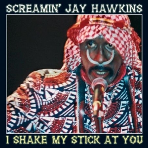Screamin' Jay Hawkins - I Shake My Stick At You i gruppen CD / Jazz/Blues hos Bengans Skivbutik AB (949266)