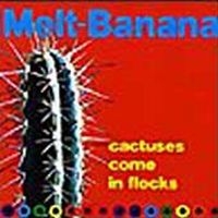 Melt-Banana - Cactuses Come In Flocks i gruppen CD / Pop-Rock hos Bengans Skivbutik AB (956328)