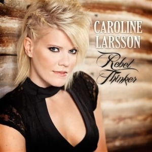 Larsson Caroline - Rebel Thinker i gruppen CD / Pop hos Bengans Skivbutik AB (983300)