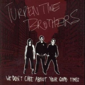 Turpentine Brothers - We Don't Care About Yourgood Times i gruppen CD / Pop-Rock hos Bengans Skivbutik AB (992784)
