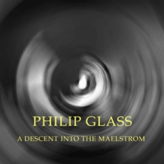 Philip Glass - A Descent Into The Maelstrom