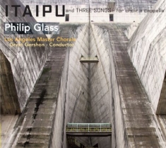 Philip Glass - Itaipu / Three Songs For Choir A Ca