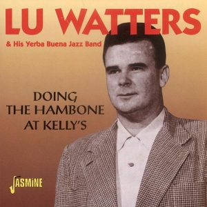 Watters Lu & His Yerba Buena Jazz Band - Doing The Hambone At Kelly's