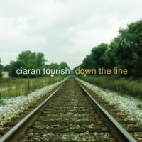 Tourish Ciaran - Down The Line i gruppen CD / Elektroniskt hos Bengans Skivbutik AB (1032167)