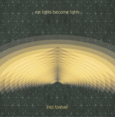 Eat Lights Become Lights - Into Forever