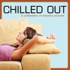 Blandade Artister - Chilled Out (A Collection Of Blissf i gruppen CD / Pop hos Bengans Skivbutik AB (1049676)