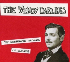 Wendy Darlings - Insufferable Fatigues Of Idleness