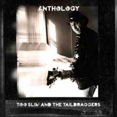 Too Slim And The Taildraggers - Anthology