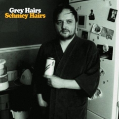 Grey Hairs - Schmey Hairs
