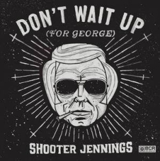 Jennings Shooter - Don't Wait Up (For George)