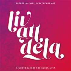 Lutherska Missionskyrkans Kör - Liv Att Dela