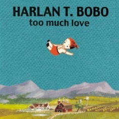 Harlan T. Bobo - Too Much Love