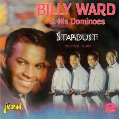 Ward Billy & The Dominoes - Stardust - The Final Years