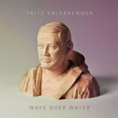 Kalkbrenner Fritz - Ways Over Water