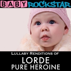 Baby Rockstar - Lullaby Renditions Of Lorde: Pure H