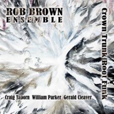 Rob Brown Ensemble - Crown Trunk Root Funk i gruppen CD / Jazz/Blues hos Bengans Skivbutik AB (1131269)