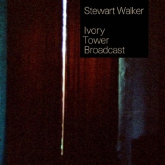 Stuart Walker - Ivory Tower Broadcast (2Lp+Cd)