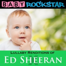 Baby Rockstar - Lullaby Renditions Of Ed Sheeran: X