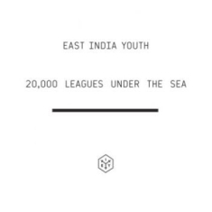 East India Youth - 20 000 Leagues Under The Sea