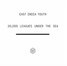 East India Youth - 20 000 Leagues Under The Sea