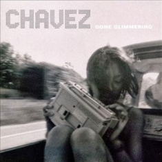 Chavez - Gone Glimmering