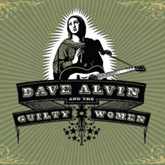 Alvin Dave And The Guilty Women - Dave Alvin And The Guilty Wome N