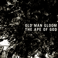 Old Man Gloom - Ape Of God