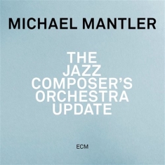 Michael Mantler - The Jazz Composer's Orchestra Updat