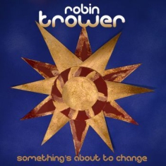 Trower Robin - Something's About To Change