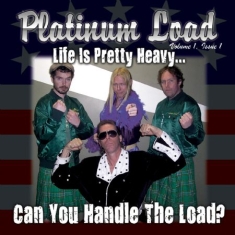 Platinum Load - Life Is Pretty Heavy...Can You Hand