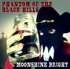 Phantom Of The Black Hills - Moonshine Bright i gruppen ÖVRIGT / Övrigt / aub hos Bengans Skivbutik AB (1193735)