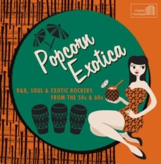 Various Artists - Popcorn Exotica: R&B Soul & Exotic