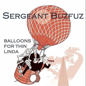 Sergeant Buzfuz - Balloons For Thin Linda