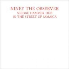 Niney The Observer - Sledge Hammer Dub In The Street Of