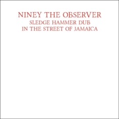 Niney The Observer - Sledge Hammer Dub In The Street Of