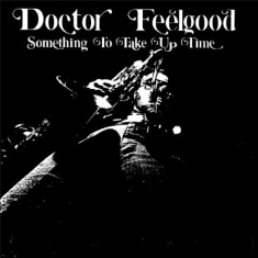 Doctor Feelgood - Something To Take Up Time