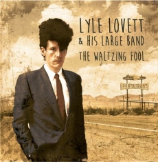 Lovett Lyle & His Large Band - Waltzing Fool:  Live, 1988