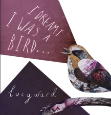 Ward Lucy - I Dreamt I Was A Bird