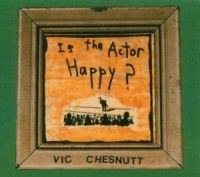 Chesnutt Vic - Is The Actor Happy i gruppen CD / Pop-Rock hos Bengans Skivbutik AB (1548027)