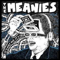 Meanies - It's Not Me, It's You