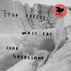 Grydeland Ivar - Stop Freeze Wait Eat