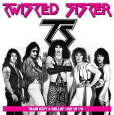 Twisted Sister - Train Kept A Rollin' - Live 1979