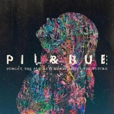 Pil & Bue - Forget The Past, Lets Worry About T