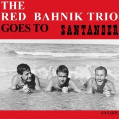 Red Bahnik Trio - Goes To Santander