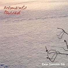Svensson Ewan And Trio - Moments Passed