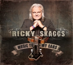 Skaggs Ricky - Music To My Ears