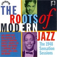 Various Artists - Roots Of Modern Jazz: 1948 Sensatio