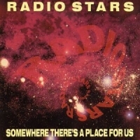 Radio Stars - Somewhere There's A Place For Us