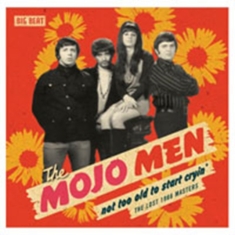 Mojo Men - Not Too Old To Start Cryin': The Lo