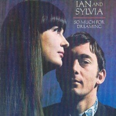 Ian And Sylvia - So Much For Dreaming